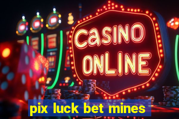 pix luck bet mines